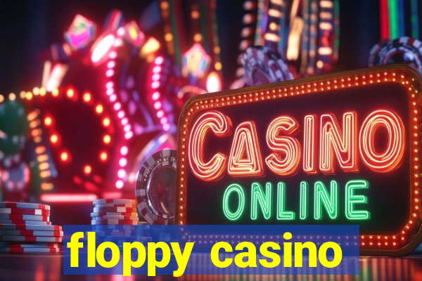 floppy casino