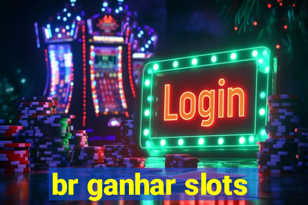 br ganhar slots