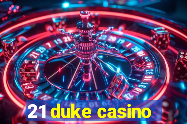 21 duke casino