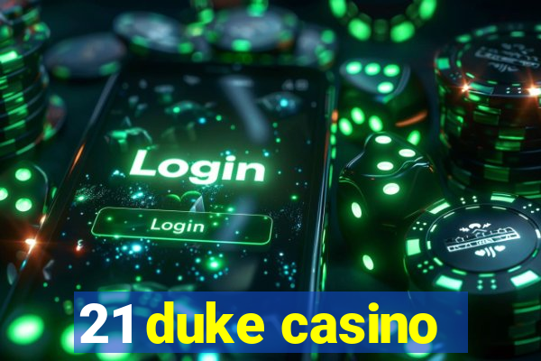 21 duke casino