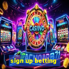 sign up betting