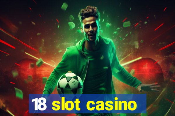 18 slot casino