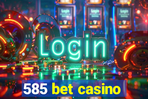 585 bet casino