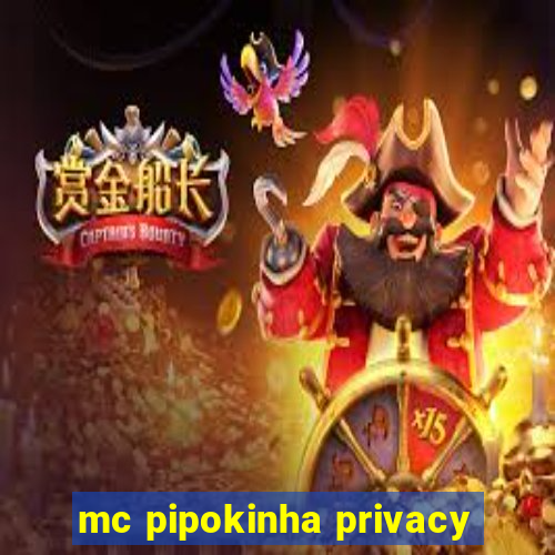 mc pipokinha privacy