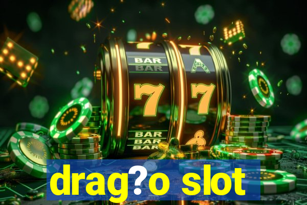 drag?o slot