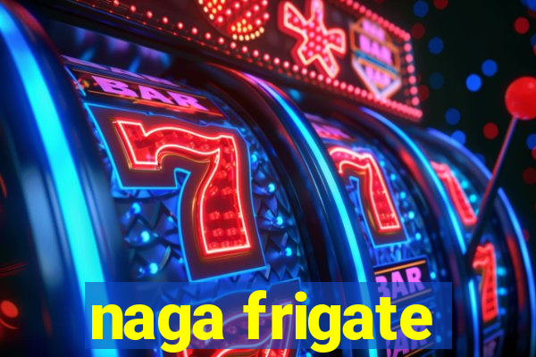 naga frigate