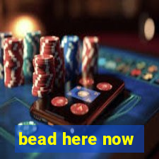 bead here now