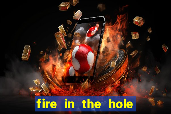 fire in the hole casino game