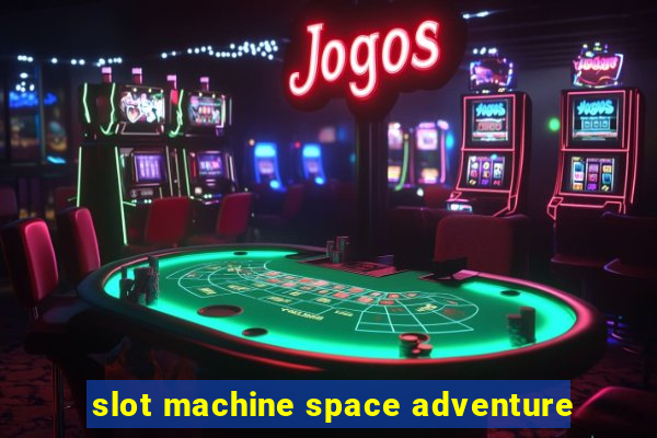 slot machine space adventure