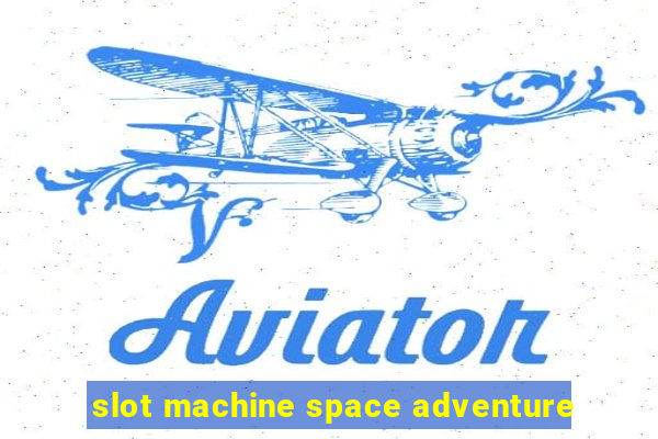 slot machine space adventure