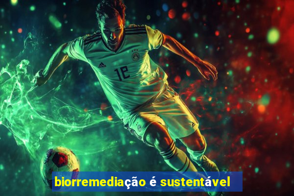 biorremediação é sustentável