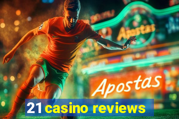 21 casino reviews