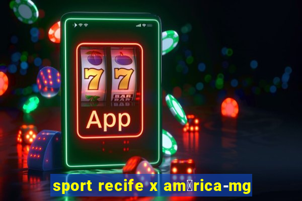 sport recife x am茅rica-mg