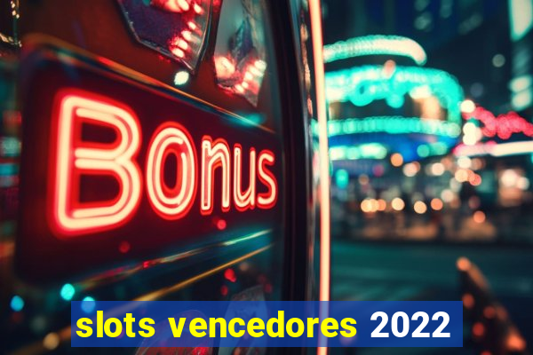 slots vencedores 2022