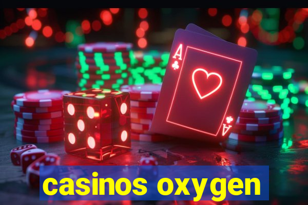 casinos oxygen