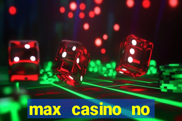 max casino no deposit bonus