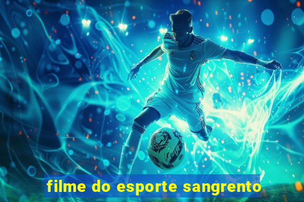 filme do esporte sangrento