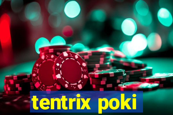 tentrix poki