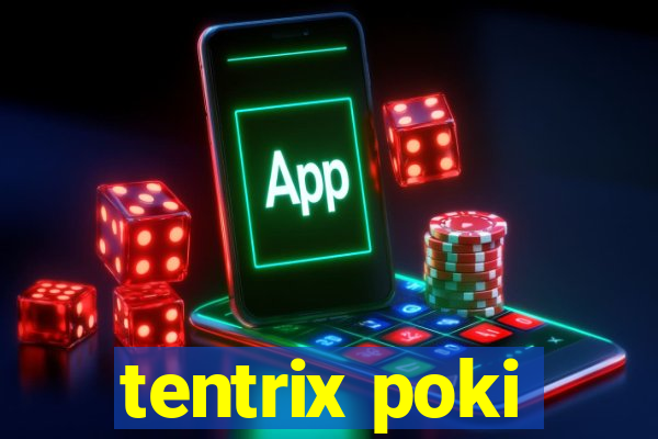 tentrix poki