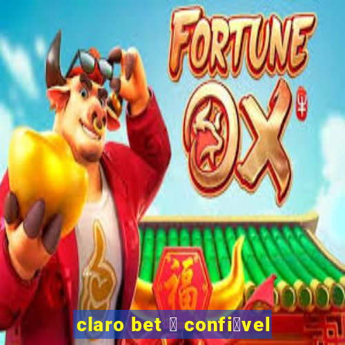 claro bet 茅 confi谩vel