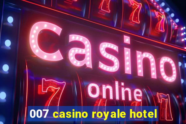 007 casino royale hotel