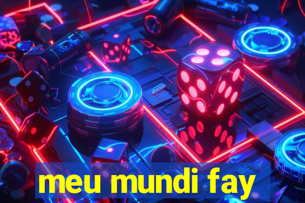 meu mundi fay