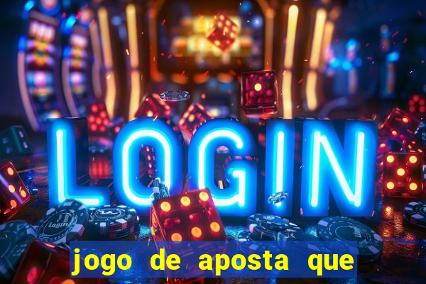 jogo de aposta que ganha dinheiro