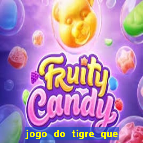 jogo do tigre que ganha dinheiro de verdade