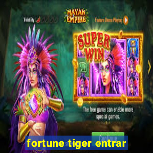 fortune tiger entrar