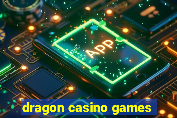 dragon casino games