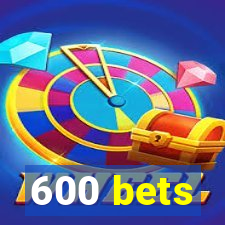 600 bets