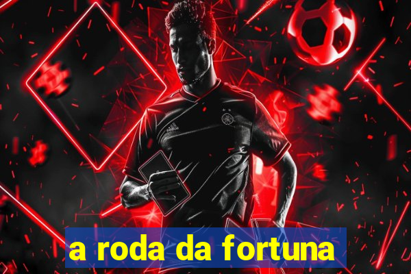 a roda da fortuna