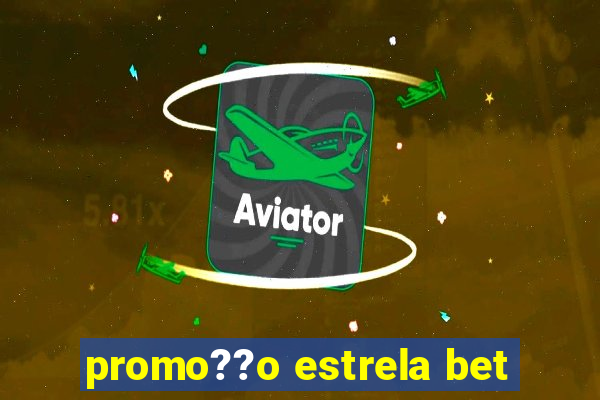 promo??o estrela bet