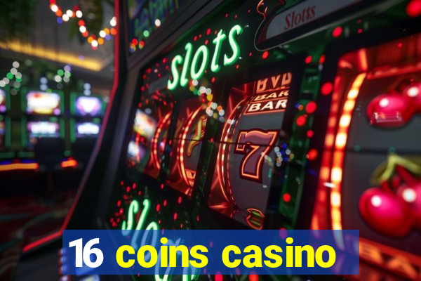 16 coins casino