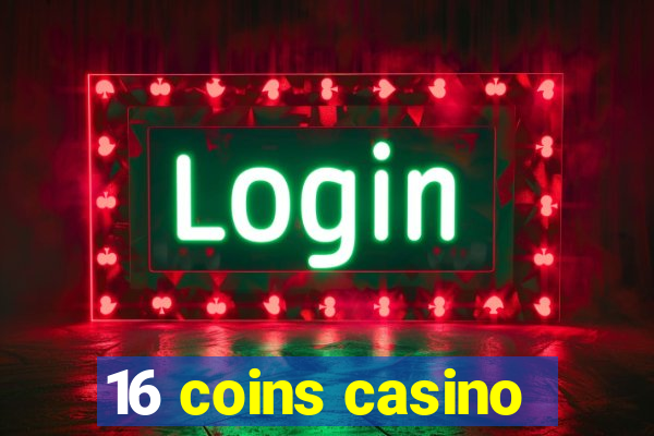 16 coins casino