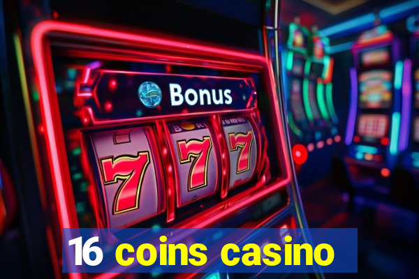 16 coins casino