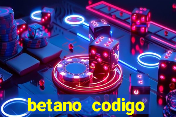 betano codigo promocional 5鈧?