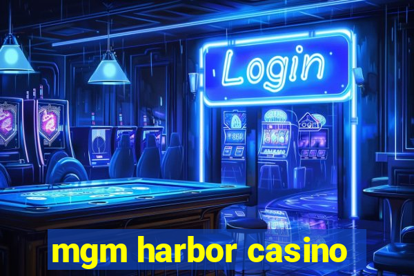 mgm harbor casino