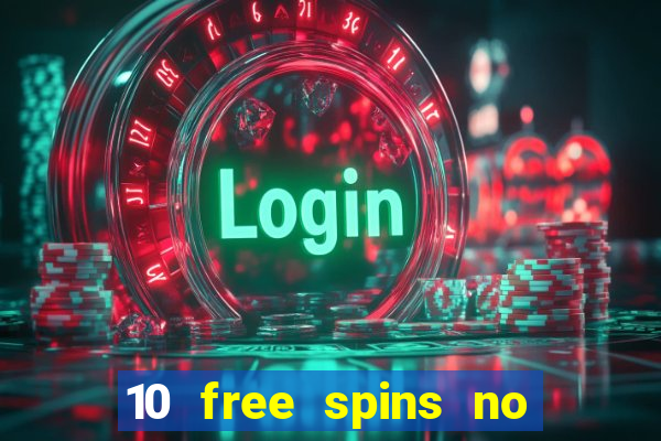 10 free spins no deposit casino 2021