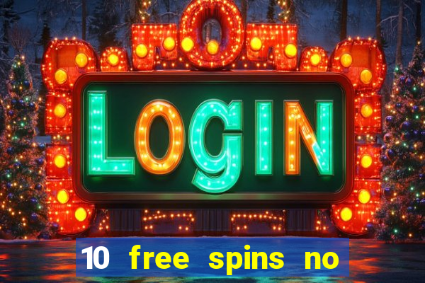 10 free spins no deposit casino 2021