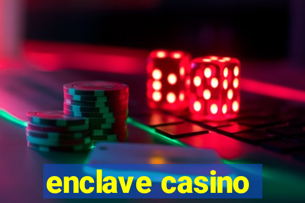 enclave casino