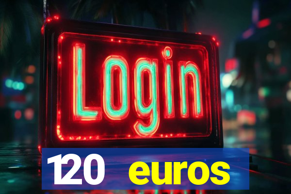 120 euros rembourses casino