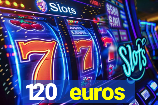 120 euros rembourses casino