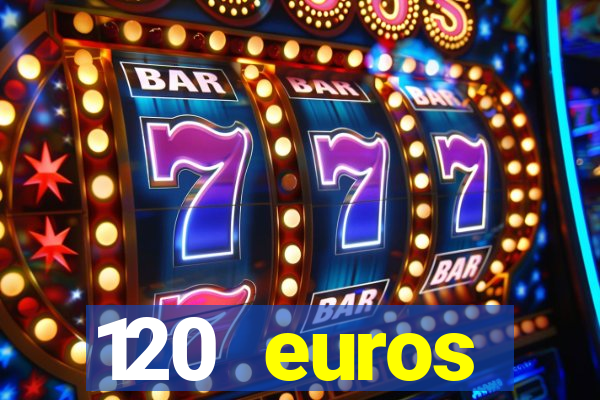 120 euros rembourses casino