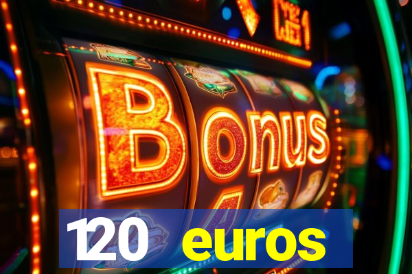 120 euros rembourses casino