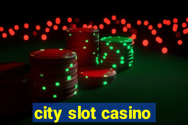 city slot casino