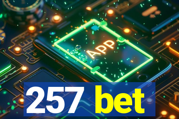 257 bet