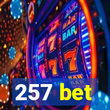 257 bet