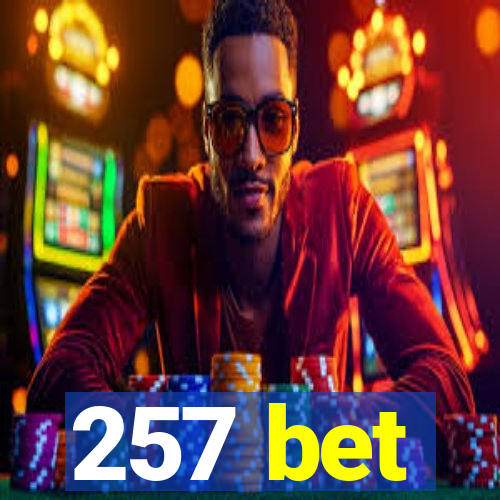 257 bet