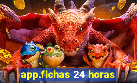 app.fichas 24 horas